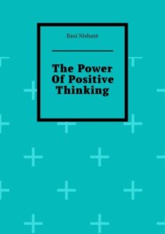 бесплатно читать книгу The Power Of Positive Thinking автора Nishant Baxi