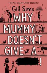 бесплатно читать книгу Why Mummy Doesn’t Give a **** автора Gill Sims