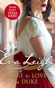 бесплатно читать книгу Dare to Love a Duke автора Eva Leigh