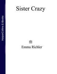бесплатно читать книгу Sister Crazy автора Emma Richler