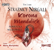 бесплатно читать книгу Strażnicy Nirgali. Tom 3. Korona Mandalich автора Agnieszka Wojdowicz