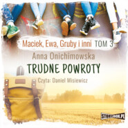 бесплатно читать книгу Maciek, Ewa, Gruby i inni. Tom 3. Trudne powroty автора Anna Onichimowska