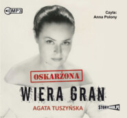 бесплатно читать книгу Oskarżona: Wiera Gran автора Agata Tuszynska