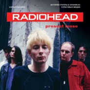 бесплатно читать книгу Radiohead. Present Tense. История группы в хрониках культовых медиа автора Барни Хоскинс