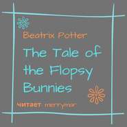 бесплатно читать книгу The Tale of the Flopsy Bunnies автора Беатрис Поттер