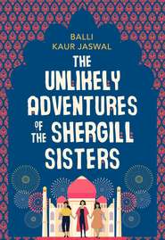 бесплатно читать книгу The Unlikely Adventures of the Shergill Sisters автора Balli Kaur Jaswal