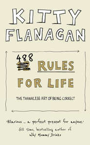бесплатно читать книгу 488 Rules for Life: The Thankless Art of Being Correct автора Kitty Flanagan