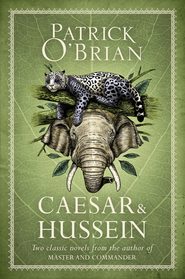 бесплатно читать книгу Caesar & Hussein: Two Classic Novels from the Author of MASTER AND COMMANDER автора Patrick O’Brian