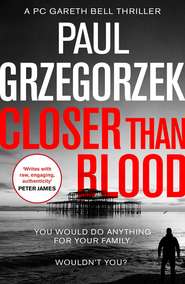 бесплатно читать книгу Closer Than Blood: An addictive and gripping crime thriller автора Paul Grzegorzek