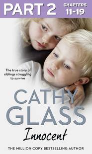 бесплатно читать книгу Innocent: Part 2 of 3: The True Story of Siblings Struggling to Survive автора Cathy Glass