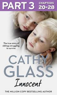 бесплатно читать книгу Innocent: Part 3 of 3: The True Story of Siblings Struggling to Survive автора Cathy Glass
