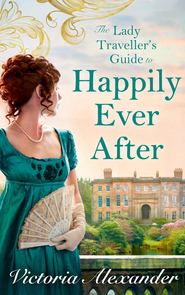 бесплатно читать книгу Lady Traveller's Guide To Happily Ever After автора Victoria Alexander