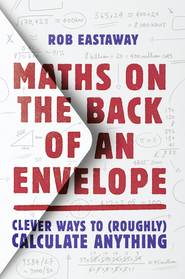 бесплатно читать книгу Maths on the Back of an Envelope: Clever ways to (roughly) calculate anything автора Rob Eastaway