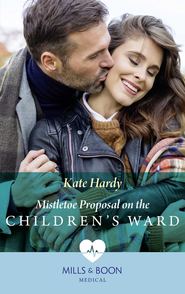 бесплатно читать книгу Mistletoe Proposal On The Children's Ward автора Kate Hardy