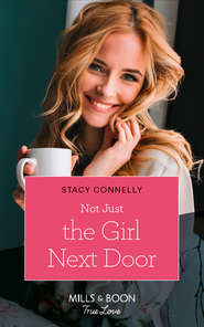 бесплатно читать книгу Not Just The Girl Next Door автора Stacy Connelly