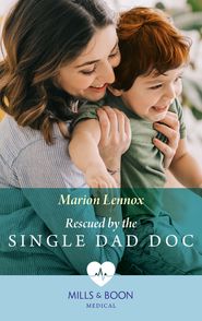 бесплатно читать книгу Rescued By The Single Dad Doc автора Marion Lennox