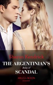 бесплатно читать книгу The Argentinian's Baby Of Scandal автора Sharon Kendrick