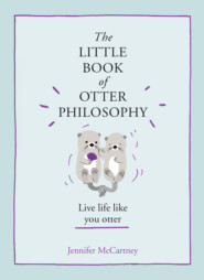 бесплатно читать книгу The Little Book of Otter Philosophy автора Jennifer McCartney