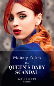 бесплатно читать книгу The Queen's Baby Scandal автора Maisey Yates