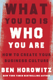 бесплатно читать книгу What You Do Is Who You Are: How to Create Your Business Culture автора Бен Хоровиц