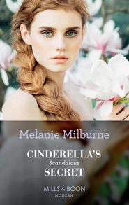 бесплатно читать книгу Cinderella's Scandalous Secret автора MELANIE MILBURNE