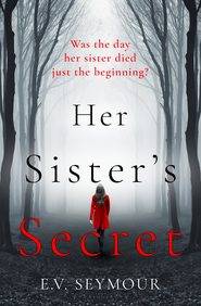 бесплатно читать книгу Her Sister’s Secret автора E.V. Seymour