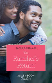 бесплатно читать книгу The Rancher's Return автора Kathy Douglass