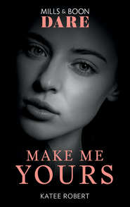 бесплатно читать книгу Make Me Yours автора Katee Robert