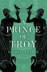 бесплатно читать книгу A Prince of Troy автора Lindsay Clarke