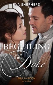 бесплатно читать книгу Beguiling The Duke автора Eva Shepherd