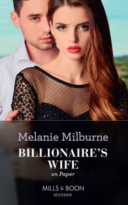 бесплатно читать книгу Billionaire's Wife On Paper автора MELANIE MILBURNE