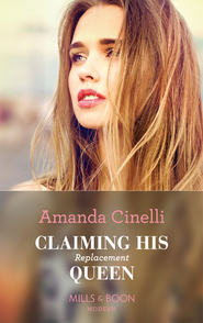 бесплатно читать книгу Claiming His Replacement Queen автора Amanda Cinelli