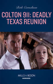 бесплатно читать книгу Colton 911: Deadly Texas Reunion автора Beth Cornelison