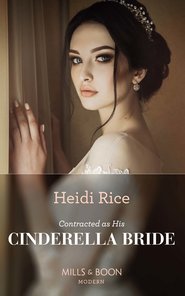 бесплатно читать книгу Contracted As His Cinderella Bride автора Heidi Rice