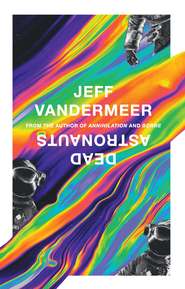 бесплатно читать книгу Dead Astronauts автора Jeff VanderMeer