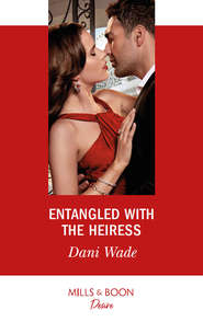 бесплатно читать книгу Entangled With The Heiress автора Dani Wade