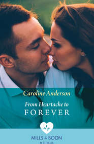 бесплатно читать книгу From Heartache To Forever автора Caroline Anderson
