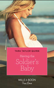 бесплатно читать книгу Having The Soldier's Baby автора Tara Quinn
