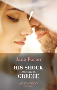 бесплатно читать книгу His Shock Marriage In Greece автора Jane Porter