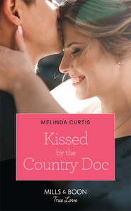 бесплатно читать книгу Kissed By The Country Doc автора Melinda Curtis