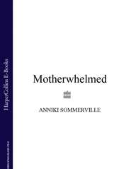 бесплатно читать книгу Motherwhelmed автора Anniki Sommerville