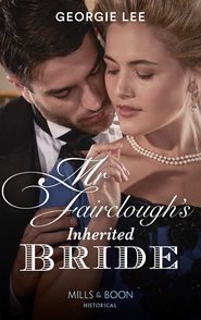 бесплатно читать книгу Mr Fairclough's Inherited Bride автора Georgie Lee