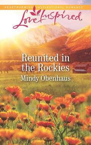 бесплатно читать книгу Reunited In The Rockies автора Mindy Obenhaus