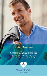бесплатно читать книгу Second Chance With The Surgeon автора Robin Gianna