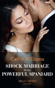 бесплатно читать книгу Shock Marriage For The Powerful Spaniard автора Кэтти Уильямс