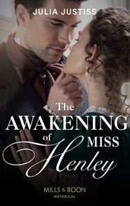 бесплатно читать книгу The Awakening Of Miss Henley автора Julia Justiss