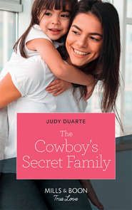 бесплатно читать книгу The Cowboy's Secret Family автора Judy Duarte