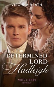 бесплатно читать книгу The Determined Lord Hadleigh автора Virginia Heath