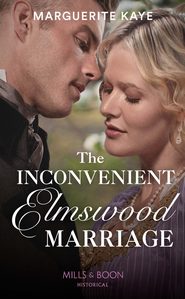 бесплатно читать книгу The Inconvenient Elmswood Marriage автора Marguerite Kaye
