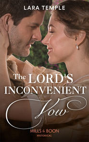 бесплатно читать книгу The Lord’s Inconvenient Vow автора Lara Temple